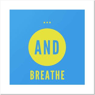 and breathe... Posters and Art